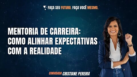 Mentoria de carreira: Como alinhar expectativas com a realidade