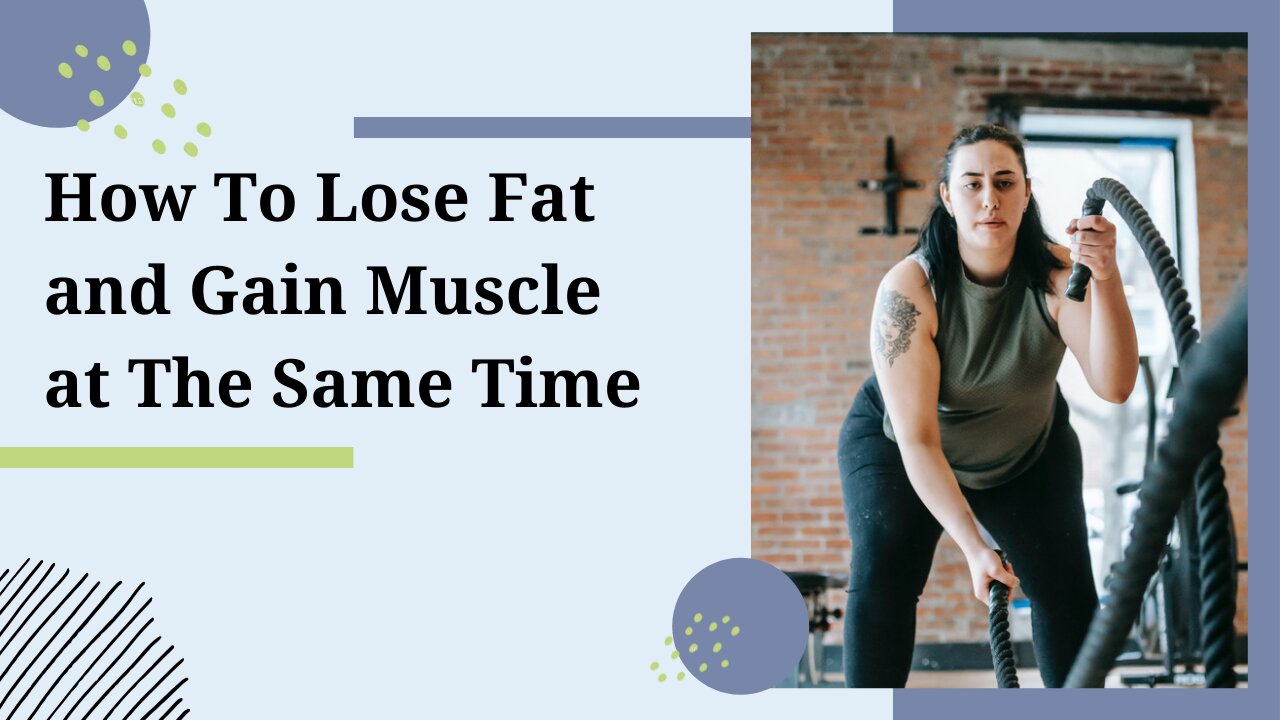 How To Lose Fat and Gain Muscle at The Same Time