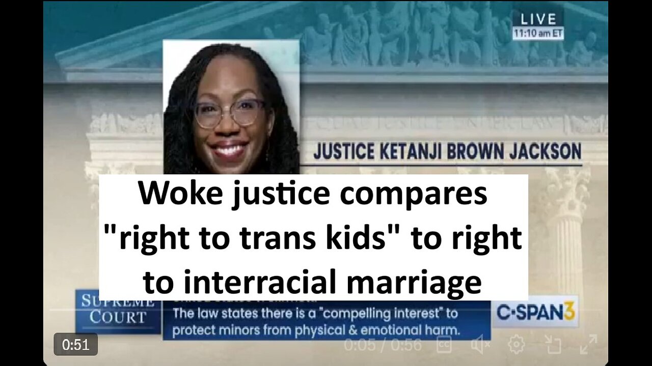 Supreme Court Ketanji compares trans kids to interracial marriage