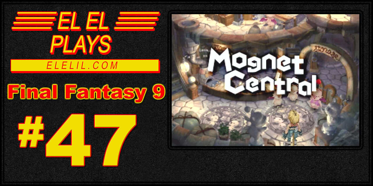 El El Plays Final Fantasy 9 Episode 47: A Whole New World