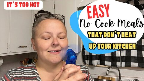 Easy & Quick No Cook Meals For Hot Days That Won’t Heat Up Your Kitchen