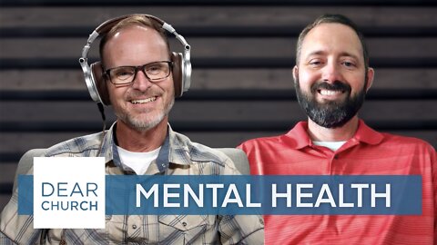 “Mental Health” | Dear Church Ep. #174