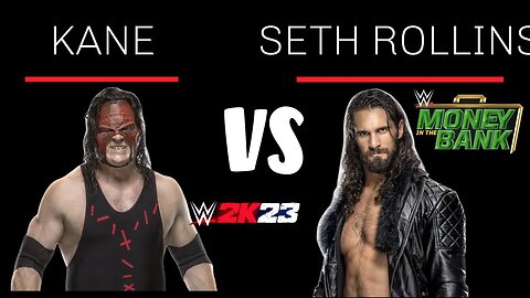 W2K23 Money In The Bank:Kane Vs Seth Rollins