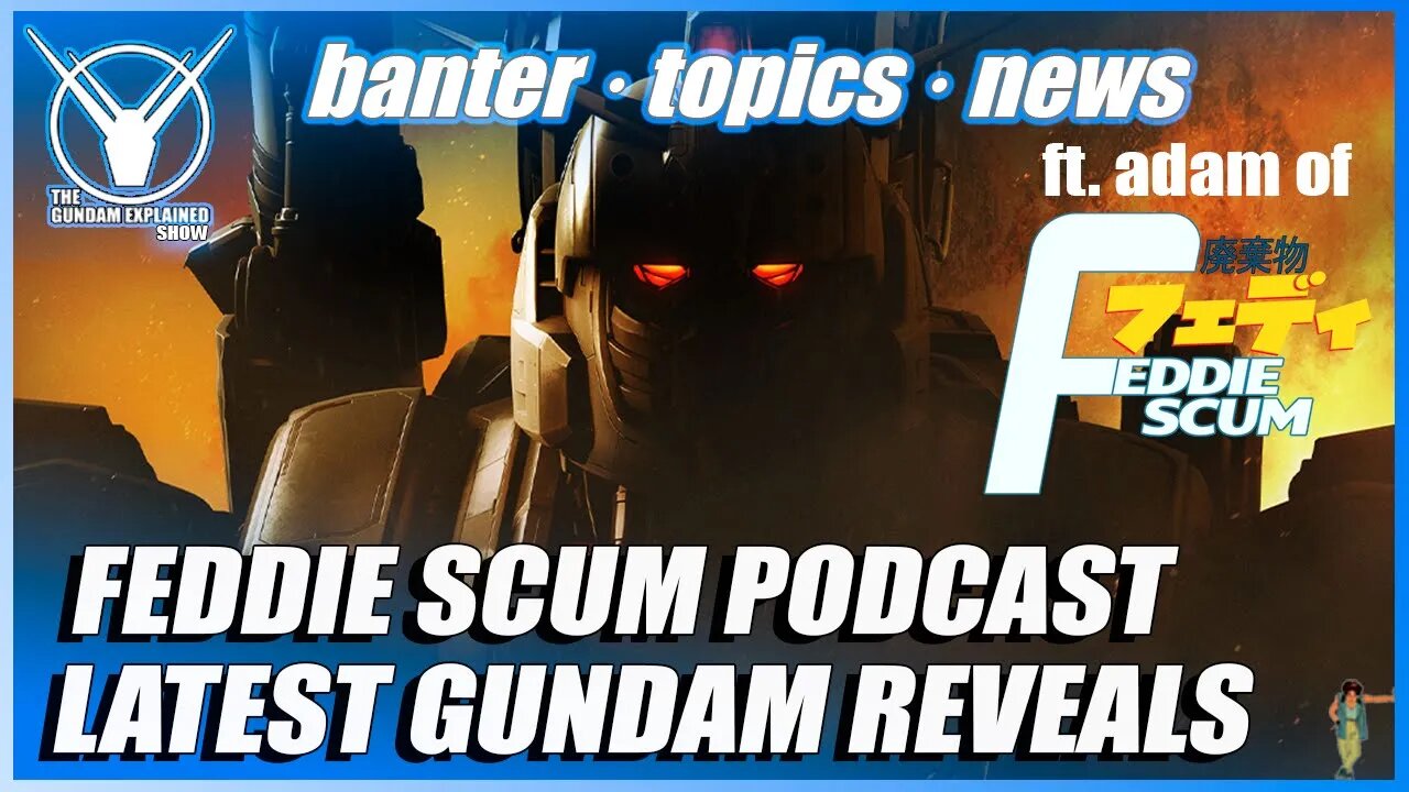 Feddie Scum Podcast, Latest Gundam Reveals [The Gundam Explained Show 103]