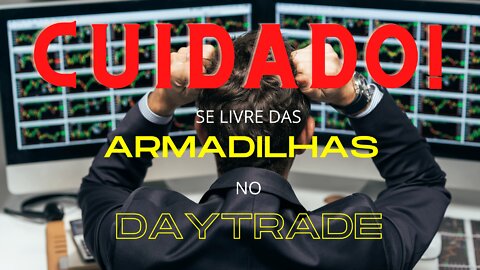 Fuja das armadilhas no Daytrade