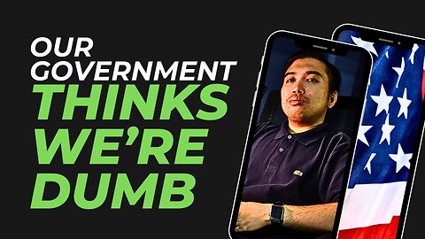 Your Government Thinks You're Dumb