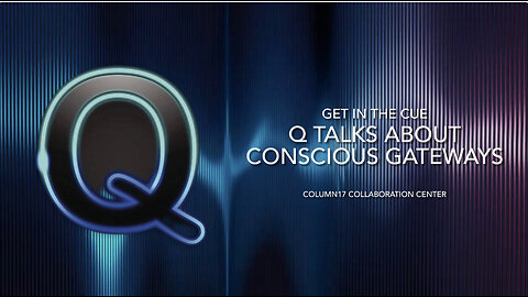 Q talks about Conscious Gateways