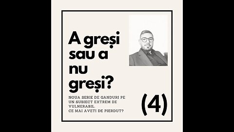 A gresi sau a nu gresi? -Partea 4