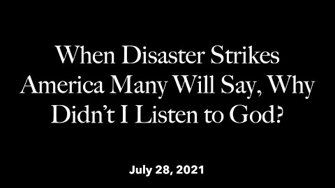 When Disaster Strikes America Many Will Say, Why Didn’t I Listen to God?