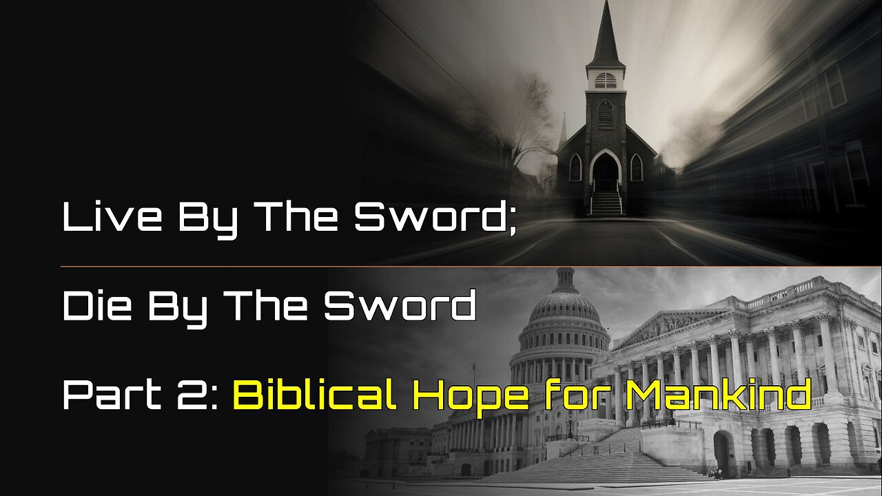 Live By The Sword Die by the Sword part 2: Biblical Hope for Mankind