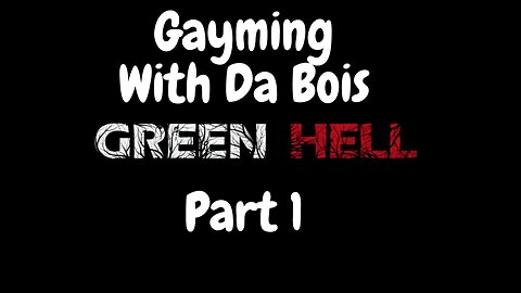 Gayming With Da Bois | Green Hell: Part 1