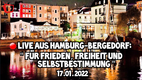 LIVE AUS HAMBURG-BERGEDORF - Für Frieden, Freiheit und Selbstbestimmung - 17.01.2022