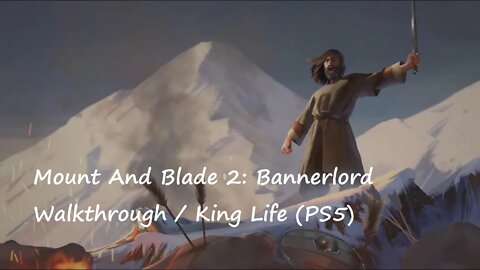 Mount And Blade 2: Bannerlord Walkthrough / King Life (PS5)