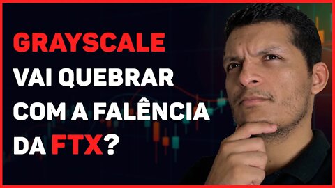 GRAYSCALE VAI QUEBRAR COM A FALÊNCIA DA FTX?