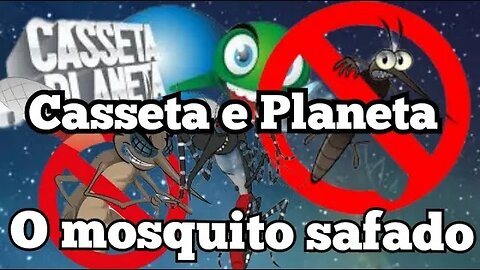 Casseta e Planeta, o mosquito da Dengue malandro. 😂