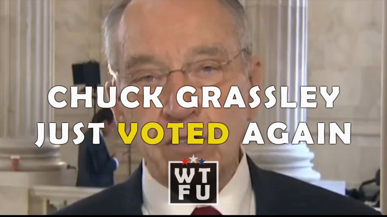 Chuck Grassley just voted yet again for the latest Ukraine Bill