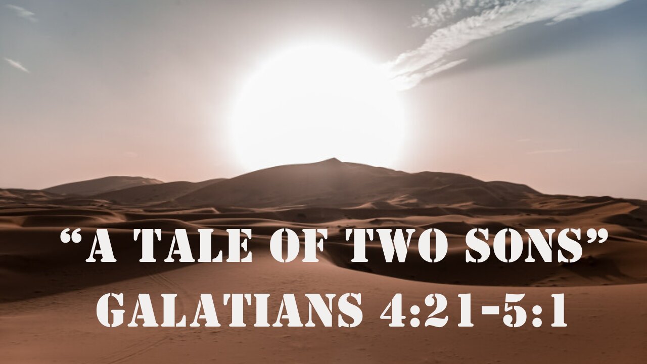 Galatians 4:21-5:1 “A Tale of Two Sons” 2/18/2024