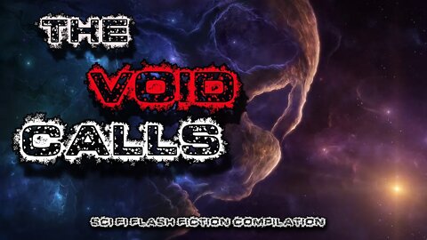 The Void Calls | Sci Fi Flash Fiction Compilation 13