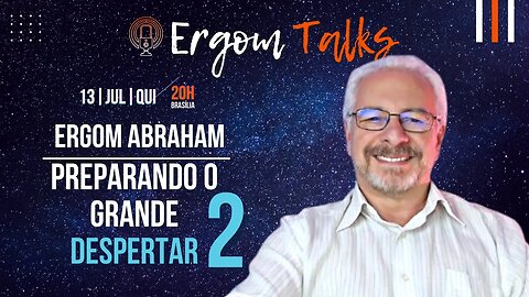 ERGOM TALKS | PREPARANDO O GRANDE DESPERTAR (continuação)