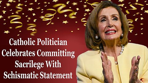 Catholic Politician Celebrates Committing Sacrilege With Schismatic Statement