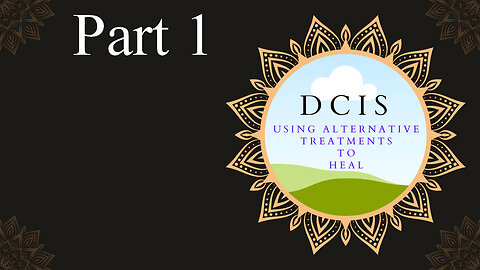 Using Alternative Treatments to Heal DCIS - Part 1