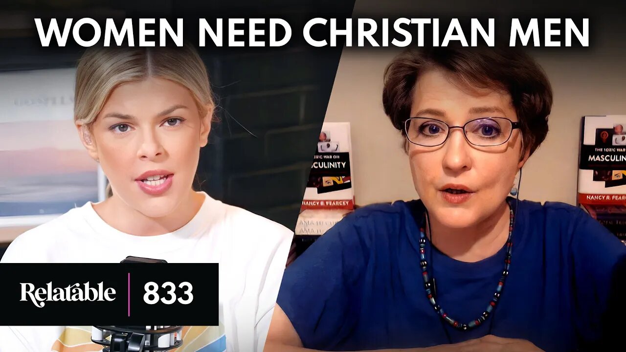 How Christianity Makes Men Better | Guest: Nancy Pearcey (Part Two) | Ep 833