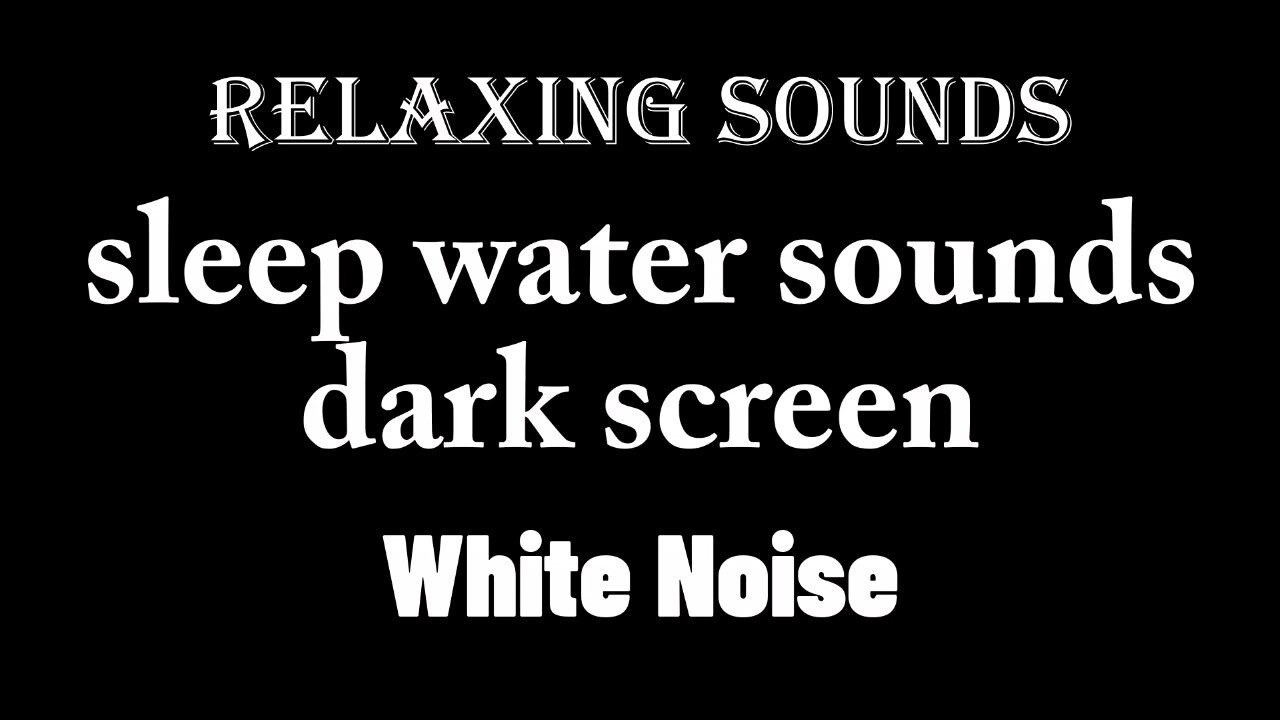 2 Hour white noise sleep water sounds dark screen