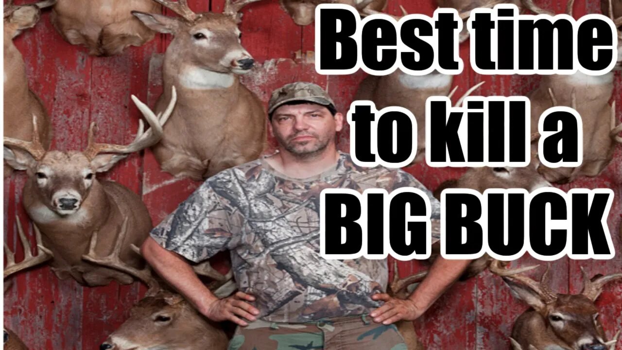 Best time to kill a big buck!