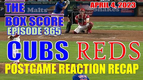 The Box Score Ep. 365 #Cubs @ #Reds# PostgameReactionRecao (04/04/2023)