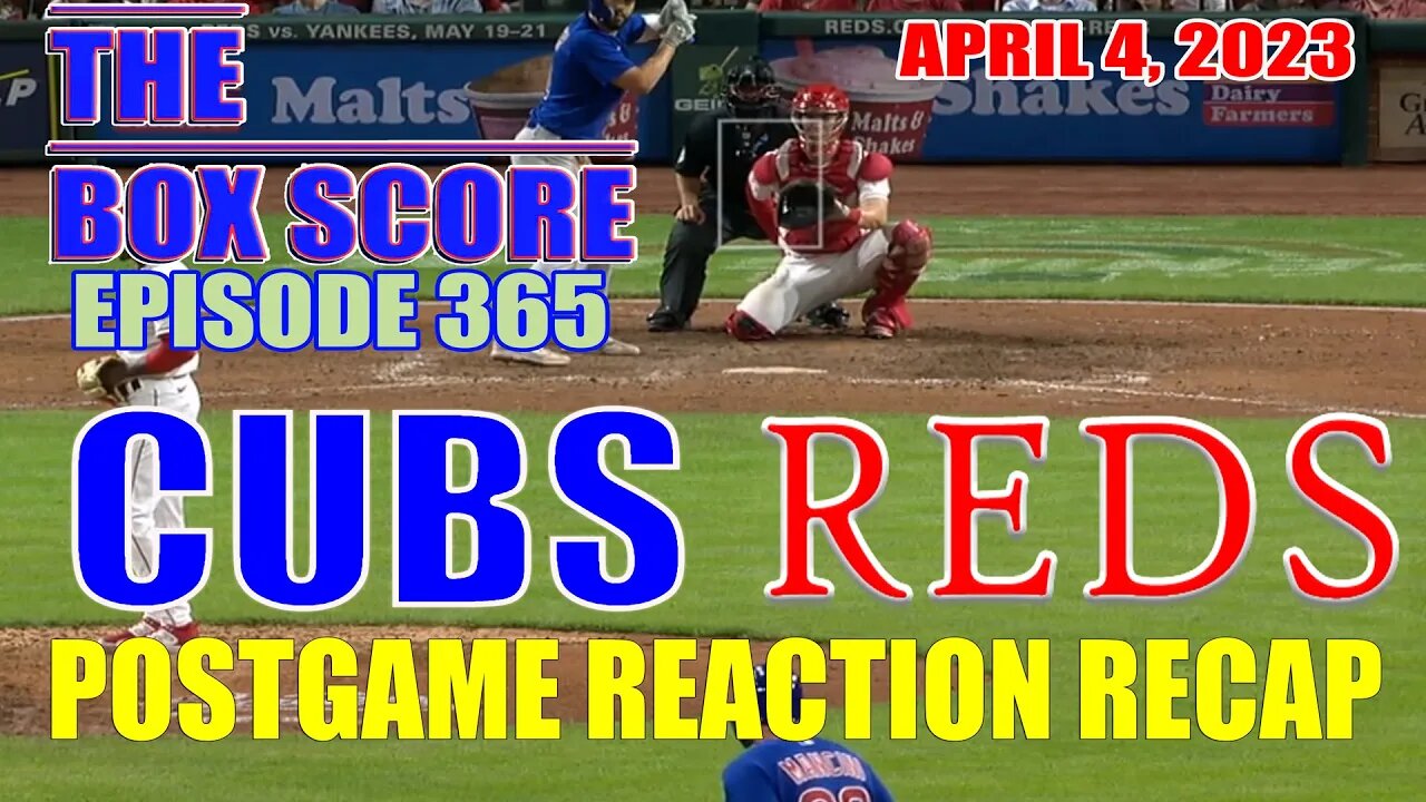 The Box Score Ep. 365 #Cubs @ #Reds# PostgameReactionRecao (04/04/2023)
