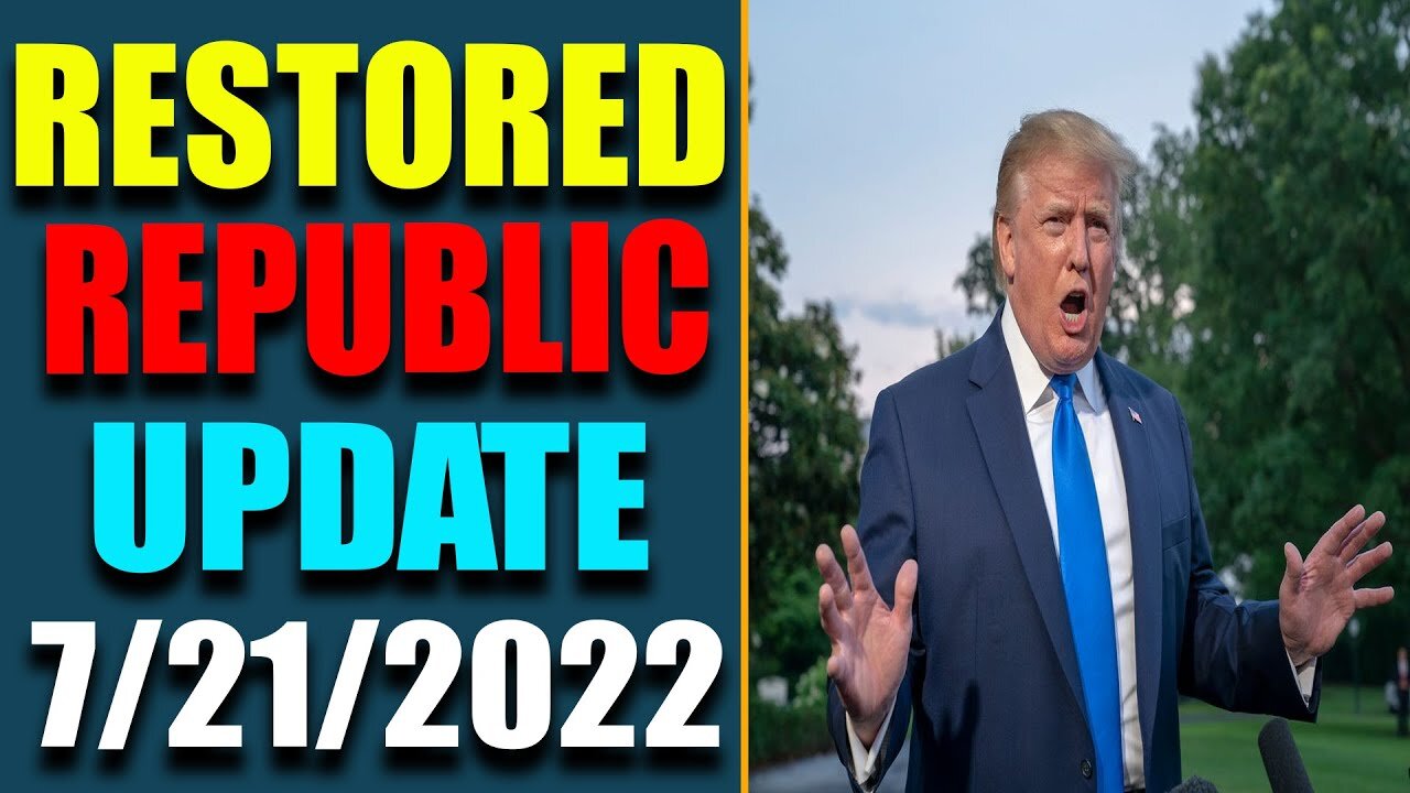 RESTORED REPUBLIC VIA A GCR: HUGE UPDATE AS OF JULY 21, 2022 - TRUMP NEWS