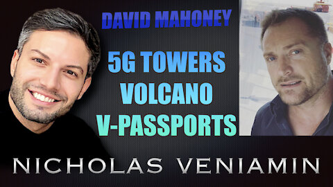 David Mahoney Discusses 5G Towers, Volcano and V-Passports with Nicholas Veniamin