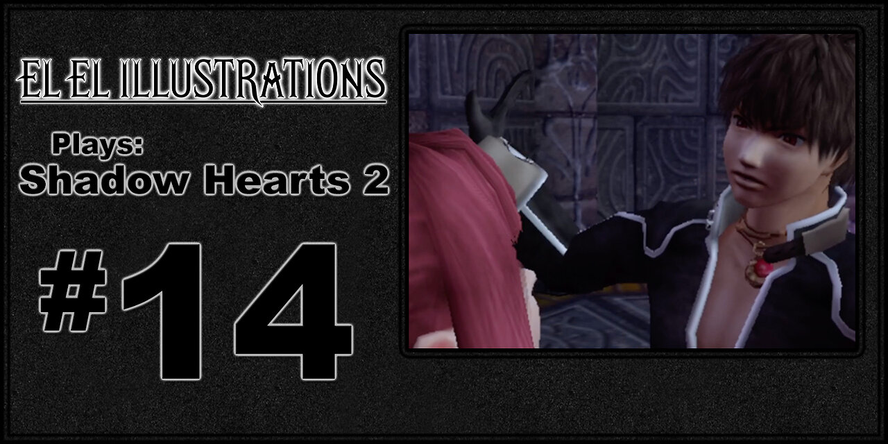 El El Plays Shadow Hearts 2 Episode 14: Snap Outta It