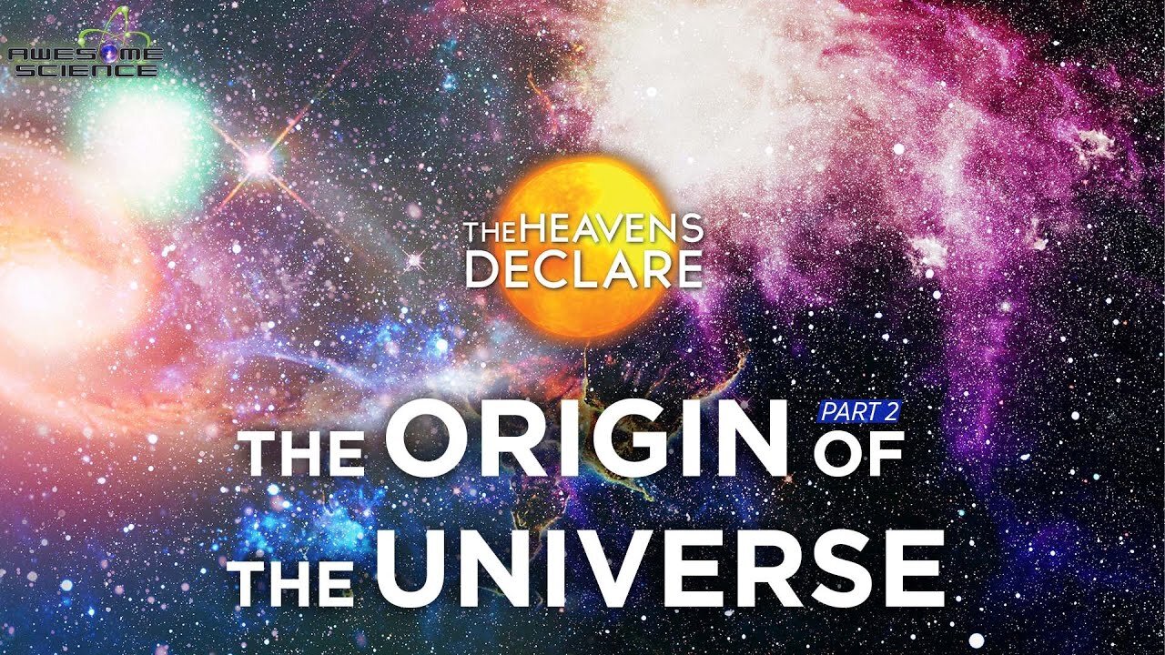 The Origin of the Universe Part 2 | The Heavens Declare