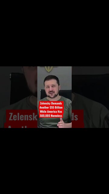 Ukraine Zelensky Demands Another $55 Billion While America Has 500,000 Homeless #ukraine #zelensky