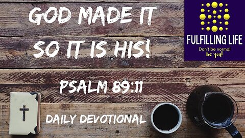 Everything Is God’s - Psalm 89:11 - Fulfilling Life Daily Devotional