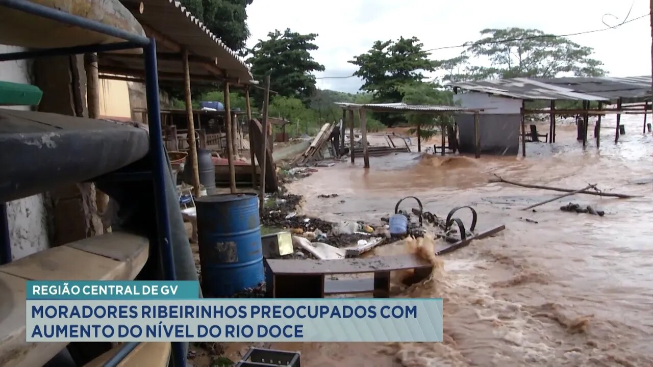 Região Central de GV: Moradores Ribeirinhos Preocupados com Aumento do Nível do Rio Doce.