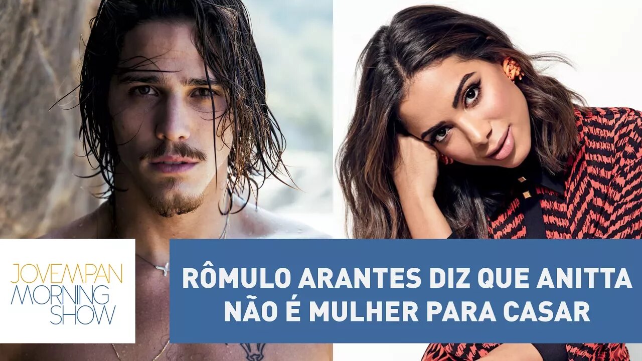 Rômulo Arantes diz que Anitta não é mulher para casar | Morning Show