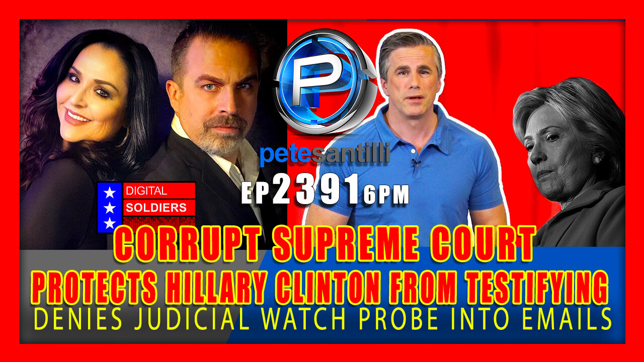 EP 2391-6PM BREAKING: CORRUPT SUPREME COURT PROTECTS HILLARY CLINTON FROM TESTIFYING UNDER OATH