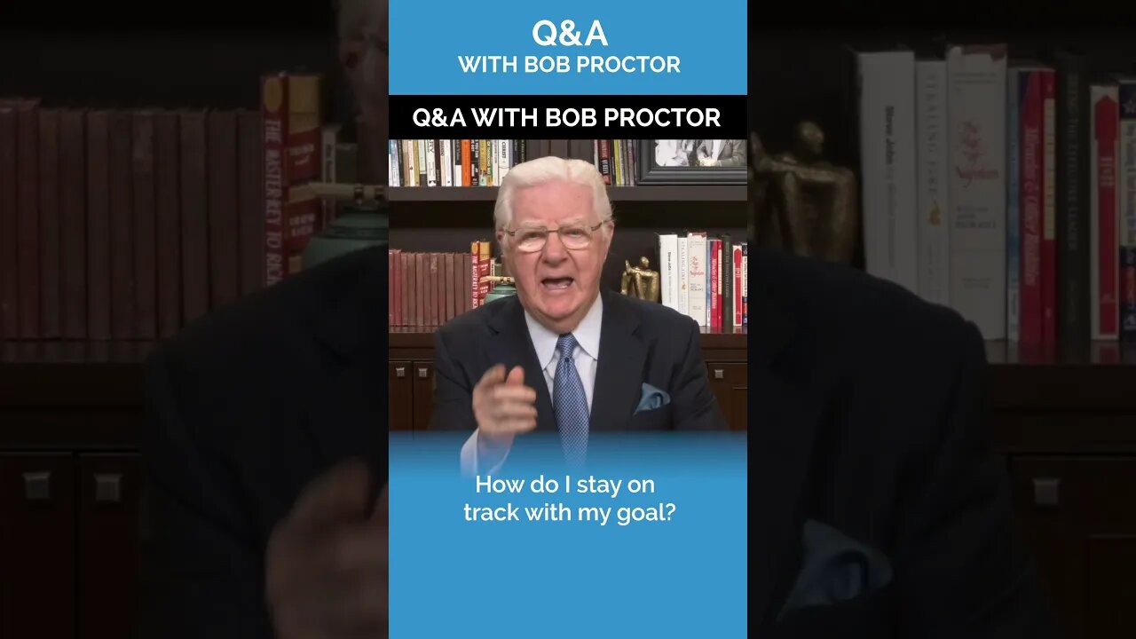 How Do I Stay On Track with My Goal? | Q&A with Bob Proctor