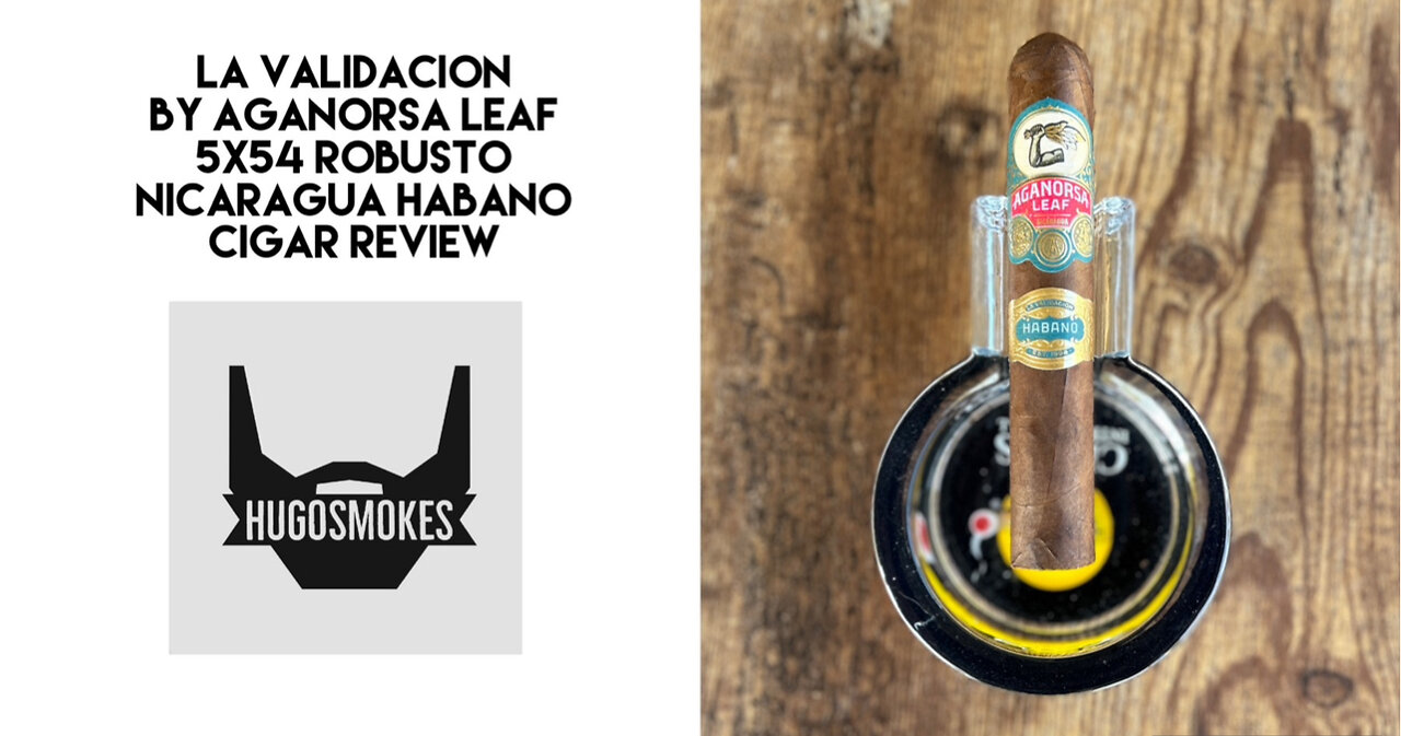 Aganorsa Leaf La Validacion, Habano Robusto Cigar Review