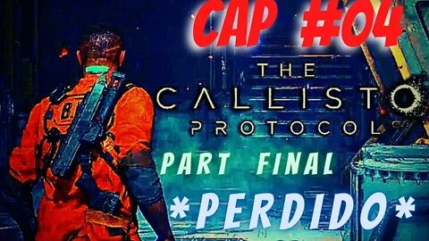 THE CALLISTO PROTOCOL; CAP #04 / PART FINAL / *PERDIDO*