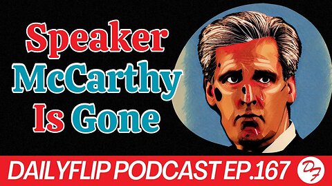 Has Kevin McCarthy Ensured His Demise? - DailyFlip Podcast Ep.167 - 10/4/23