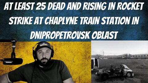 At Least 25 dead and Rising in Rocket Strike at Chaplyne Train Station in Dnipropetrovsk Oblast