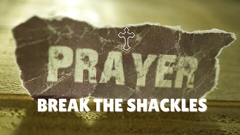 Break the Shackles Prayer