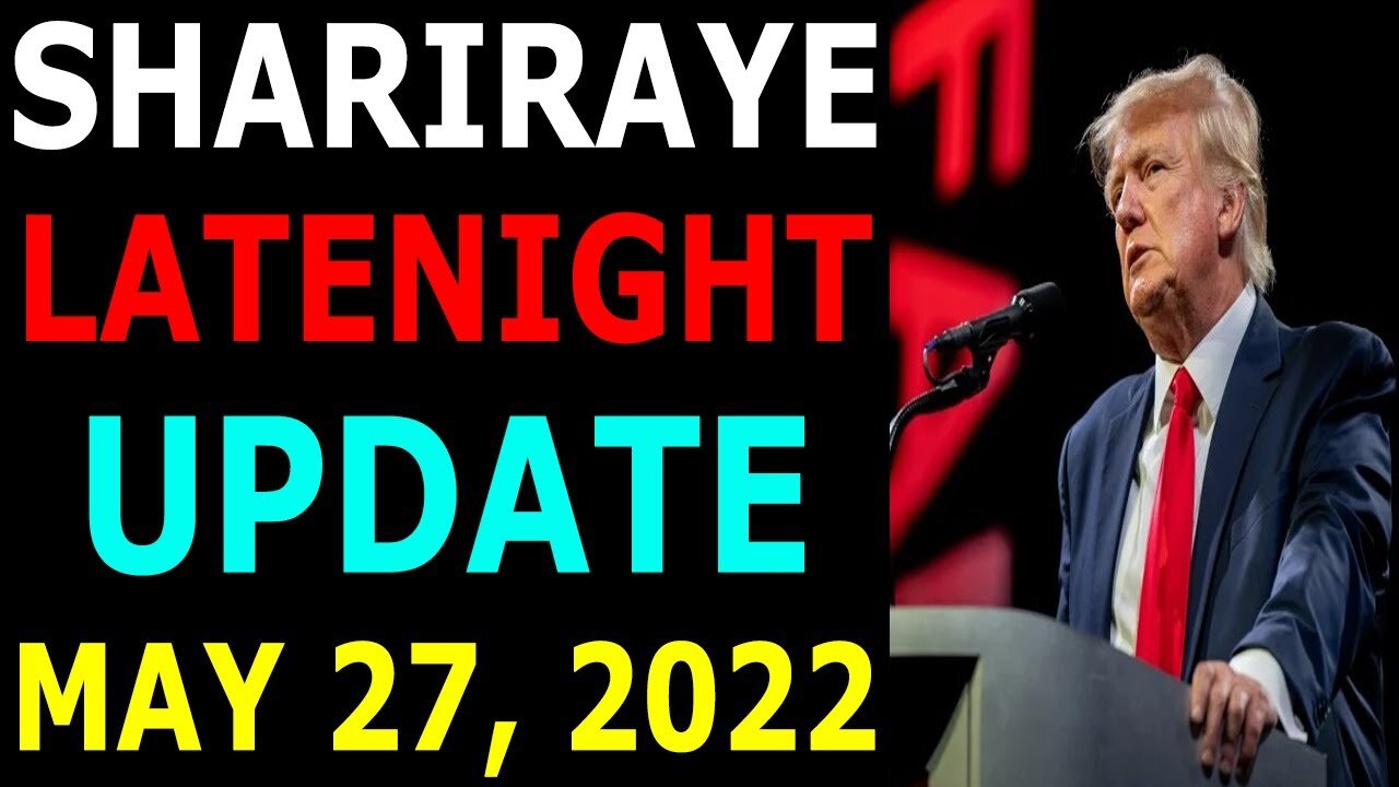 SHARIRAYE LATENIGHT UPDATES TODAY MAY 27, 2022 - TRUMP NEWS