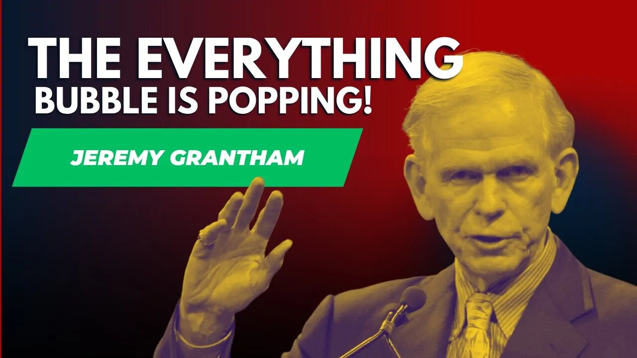 Jeremy Grantham warns the 'everything bubble' is bursting