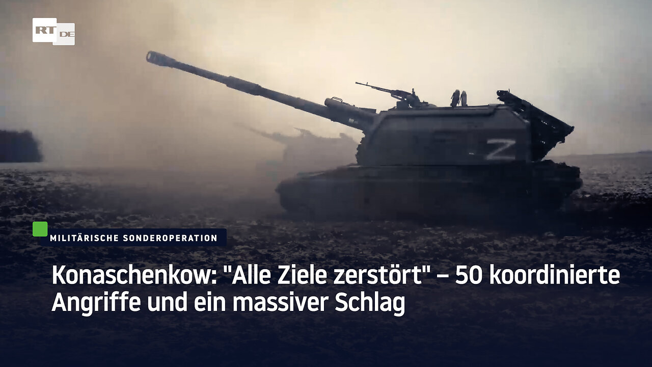 Konaschenkow: "Alle Ziele zerstört" – 50 koordinierte Angriffe und ein massiver Schlag