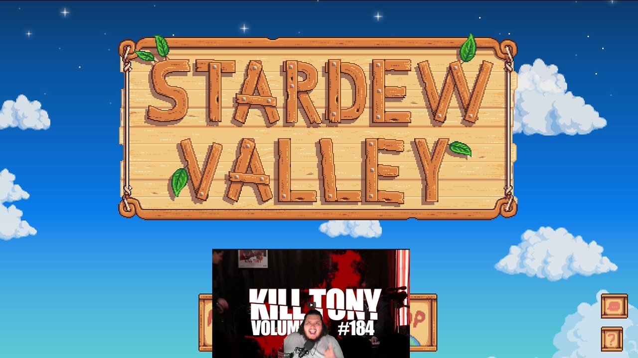 Stardew Valley and Kill Tony!