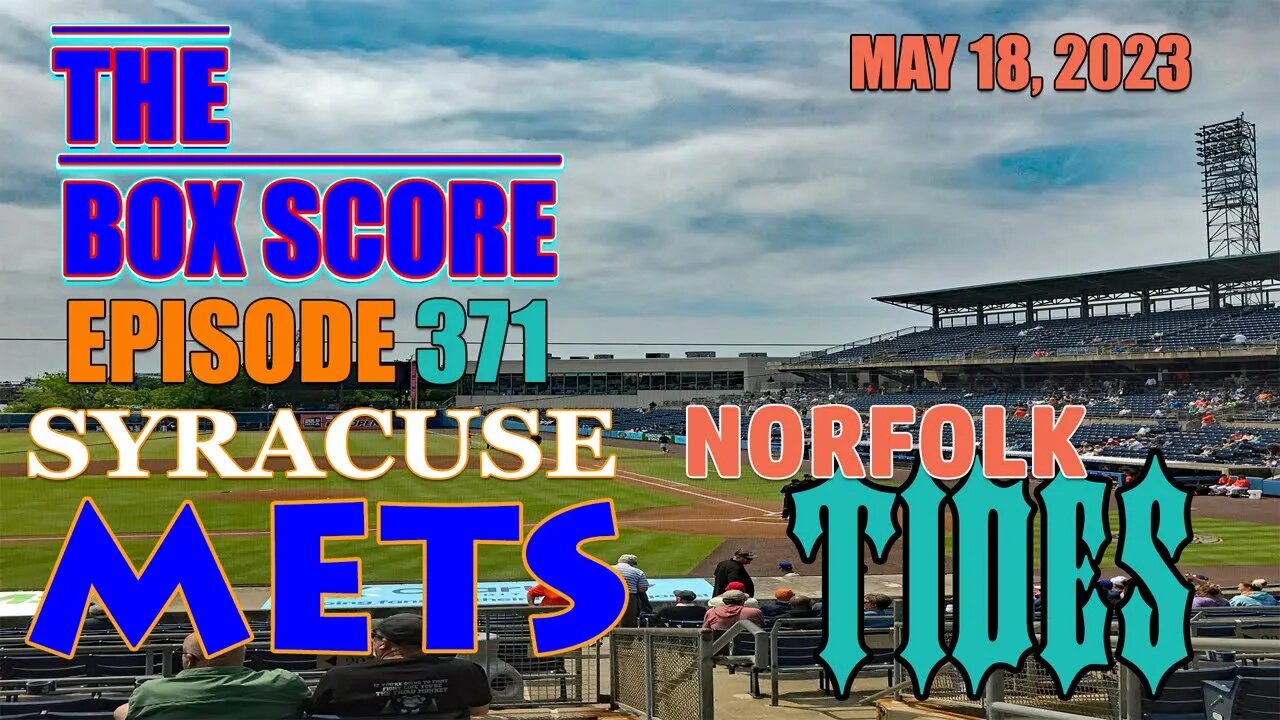 The Box Score Ep 371 #SyracuseMets vs. #NorfolkTides May 18, 2023